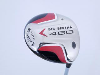 Driver : Callaway : ไดรเวอร์ Callaway Big Bertha 460 Loft 9 Flex R