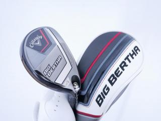 Fairway Wood : callaway : ไม้กระเทย Callaway Big Bertha (รุ่นล่าสุด ปี 2023 Japan Spec.) Loft 21 ก้าน Fujikura Speeder NX Flex R