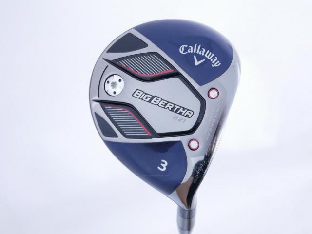 Fairway Wood : callaway : หัวไม้ 3 Callaway Big Bertha B21 (รุ่นปี 2021 ตีง่าย ไกล) Loft 16.5 ก้าน RCH 55 Flex S